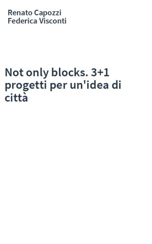 Not only blocks. 3+1 progetti per un'idea di città