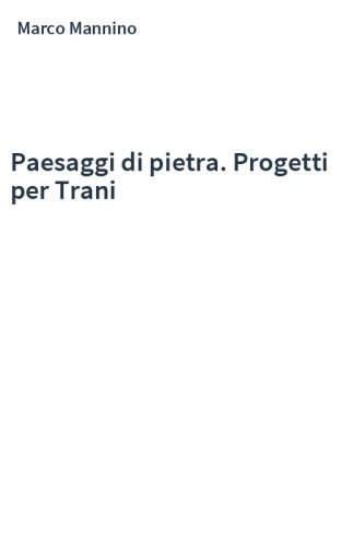 Paesaggi di pietra. Progetti per Trani