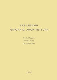 Tre lezioni. Un'ora di architettura