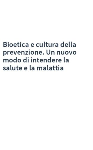 Bioetica e cultura della prevenzione. Un nuovo modo di intendere la salute e la malattia