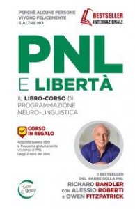 PNL è libertà. Il libro-corso di programmazione neuro-linguistica