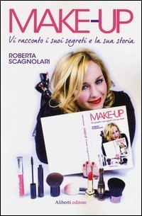 Make-up. Vi racconto i suoi segreti e la sua storia