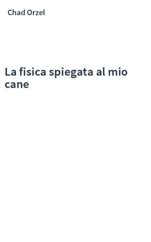 La fisica spiegata al mio cane