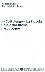 Il «Cottolengo». La Piccola Casa della Divina Provvidenza