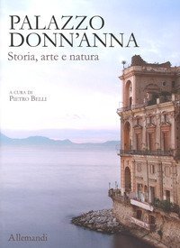 Palazzo Donn'Anna. Storia, arte e natura