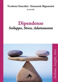 Dipendenze. Sviluppo, stress, adattamento