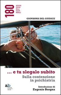 ...E tu slegalo subito. Sulla contenzione in psichiatria