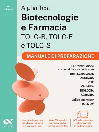 Alpha Test Biotecnologie e Farmacia TOLC-B, TOLC-F e TOLC-S. Manuale di preparazione. Edizione 2026/2027. Per esami di ammissione universitaria