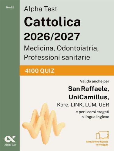 Alpha Test Cattolica Medicina, Odontoiatria, Professioni sanitarie. 4100 quiz
