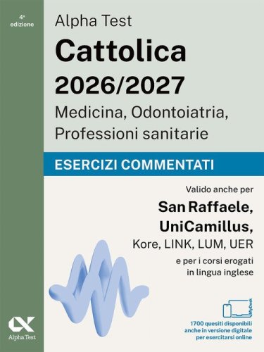 Alpha Test Cattolica Medicina, Odontoiatria, Professioni sanitarie. Esercizi commentati.