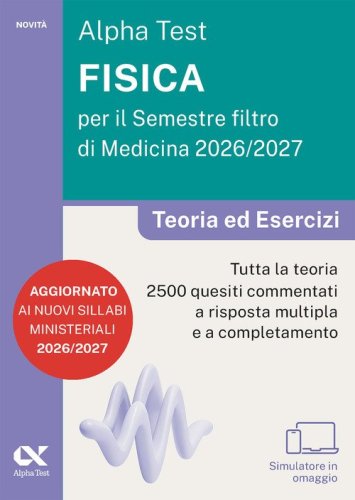 Alpha Test. Fisica per il semestre filtro di medicina 2026-2027. Teoria ed esercizi