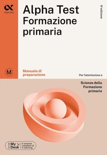 Alpha Test Formazione Primaria. Manuale di preparazione. Ediz. MyDesk