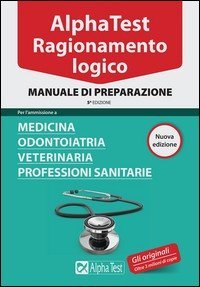 Alpha Test. Ragionamento logico. Manuale di preparazione