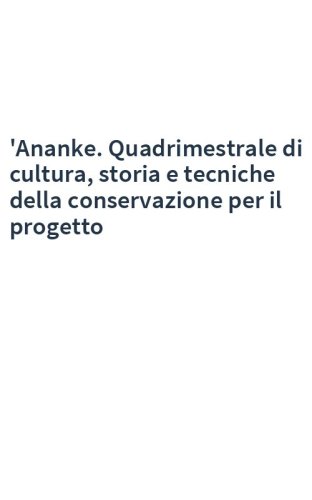 'Ananke. Quadrimestrale di cultura, storia e tecniche della conservazione per il progetto