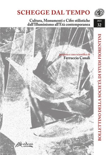 Bollettino della Società di Studi Storici Fiorentini. Schegge dal tempo. Cultura, monumenti e cifre stilistiche dall'Illuminismo all'Età contemporanea