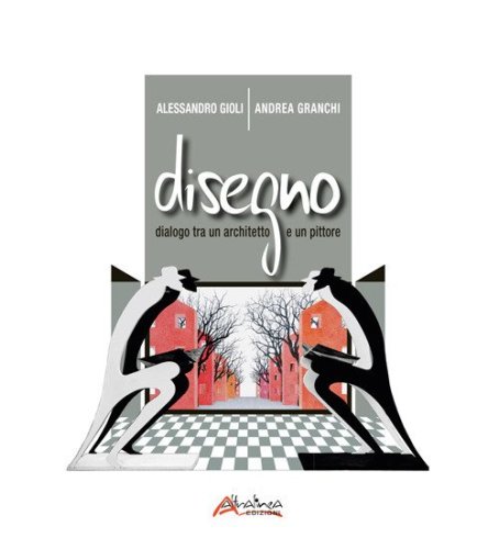 Disegno. Dialogo fra un architetto e un pittore. Catalogo della mostra (Firenze, 25 novembre-23 dicembre 2022)