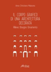 Il corpo grafico di una architettura decorata. Rilievo, disegno, ornamento