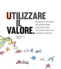 Utilizzare il valore. Esperienze di ricerca nel settore delle costruzioni nate nell'Università per lo sviluppo di risorse