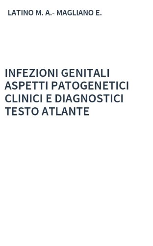 INFEZIONI GENITALI ASPETTI PATOGENETICI CLINICI E DIAGNOSTICI TESTO ATLANTE