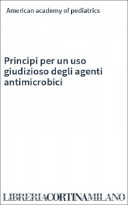 Principi per un uso giudizioso degli agenti antimicrobici