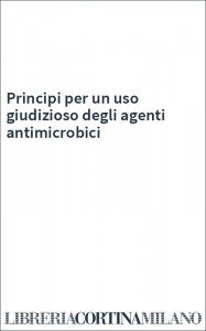 Principi per un uso giudizioso degli agenti antimicrobici