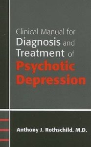 Clinical Manual for Diagnosis and Treatment of Psychotic Depression
