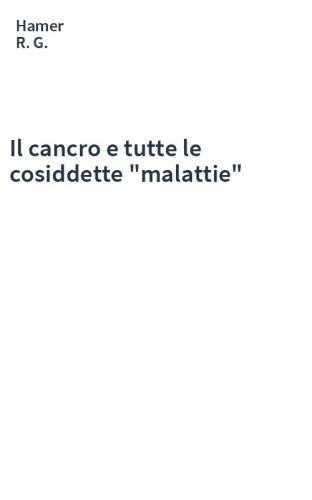 Il cancro e tutte le cosiddette "malattie"