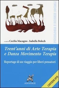 Trent'anni di arte terapia e danza movimento terapia. Reportage di un viaggio per liberi pensatori