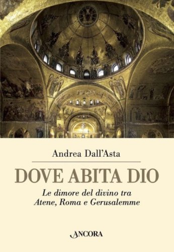Dove abita Dio. Le dimore del divino tra Atene, Roma e Gerusalemme