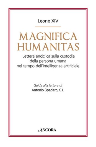 Magnifica humanitas. Lettera Enciclica sulla custodia della persona umana nel tempo dell'intelligenza artificiale