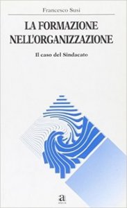 La formazione nell'organizzazione. Il caso del sindacato