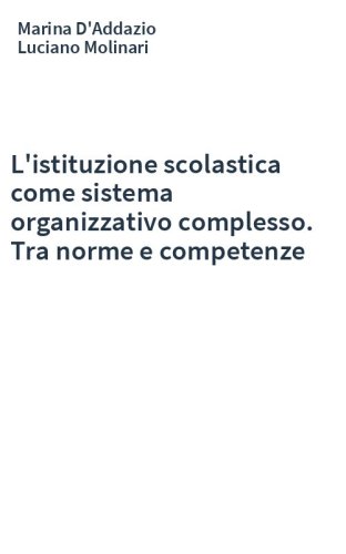 L'istituzione scolastica come sistema organizzativo complesso. Tra norme e competenze