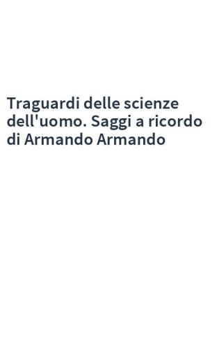 Traguardi delle scienze dell'uomo. Saggi a ricordo di Armando Armando