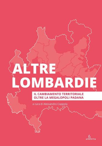 Altre Lombardie. Il cambiamento territoriale oltre la megalopoli padana