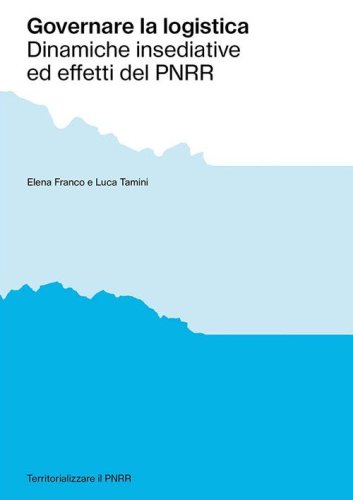 Governare la logistica. Dinamiche insediative ed effetti del PNRR