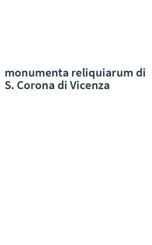 monumenta reliquiarum di S. Corona di Vicenza