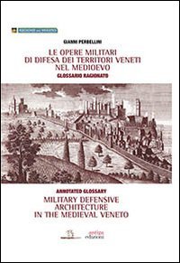 Le opere militari di difesa dei territori veneti nel Medioevo con glossario ragionato. Ediz. italiana e inglese