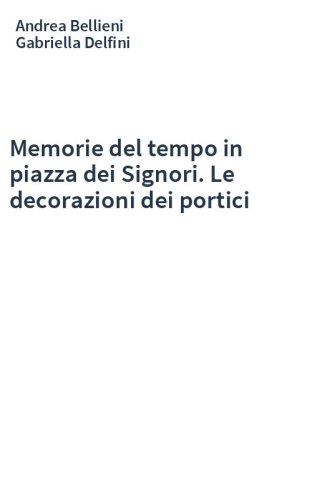 Memorie del tempo in piazza dei Signori. Le decorazioni dei portici