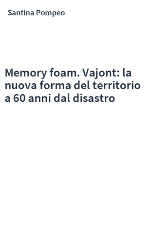 Memory foam. Vajont: la nuova forma del territorio a 60 anni dal disastro