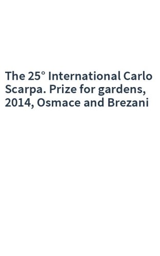 The 25° International Carlo Scarpa. Prize for gardens, 2014, Osmace and Brezani