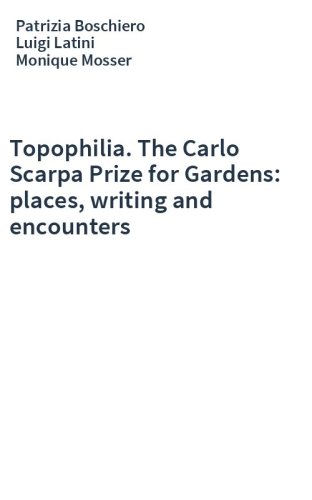 Topophilia. The Carlo Scarpa Prize for Gardens: places, writing and encounters