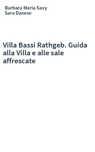 Villa Bassi Rathgeb. Guida alla Villa e alle sale affrescate