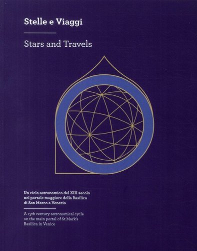 Stelle e viaggi. Un ciclo astronomico del XIII secolo nel portale della Basilica di San Marco a Venezia-Stars and Travels. A 13th century astronomical cycle on the main portal of St. Mark's Basilica in Venice