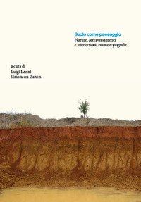 Suolo come paesaggio. Nature, attraversamenti e immersioni, nuove topografie