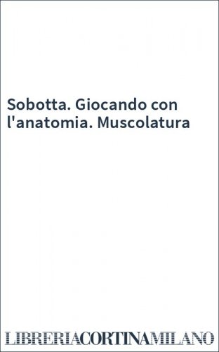 Sobotta. Giocando con l'anatomia. Muscolatura