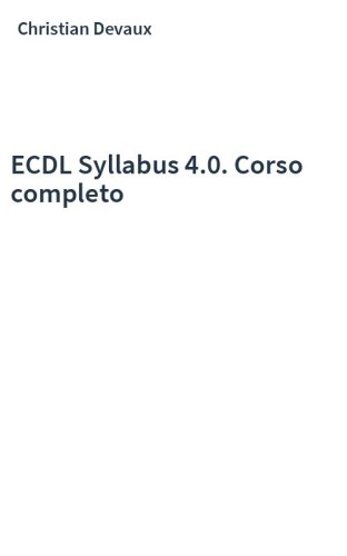 ECDL Syllabus 4.0. Corso completo