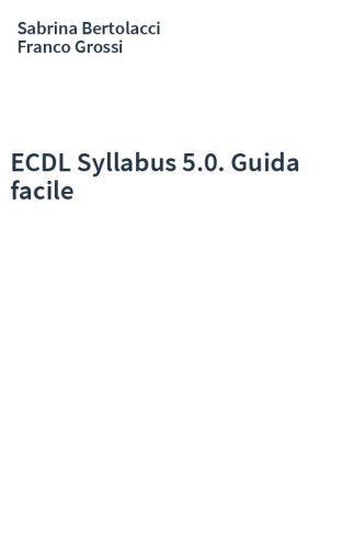 ECDL Syllabus 5.0. Guida facile