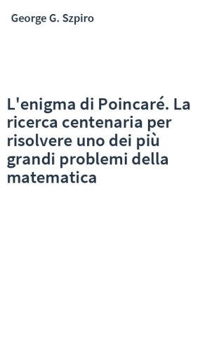 L'enigma di Poincaré. La ricerca centenaria per risolvere uno dei più grandi problemi della matematica