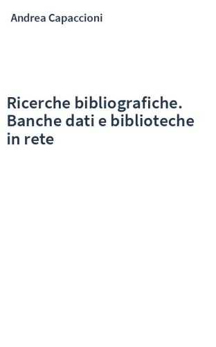 Ricerche bibliografiche. Banche dati e biblioteche in rete