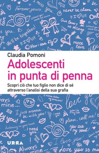 Adolescenti in punta di penna. Scopri ciò che tuo figlio non dice di sé attraverso l'analisi della sua grafia